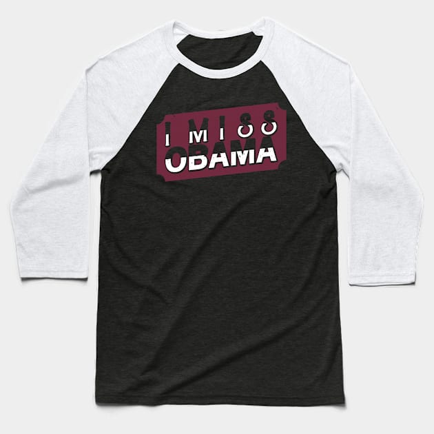 I Miss Obama anti-racism election 2020 Baseball T-Shirt by QQdesigns